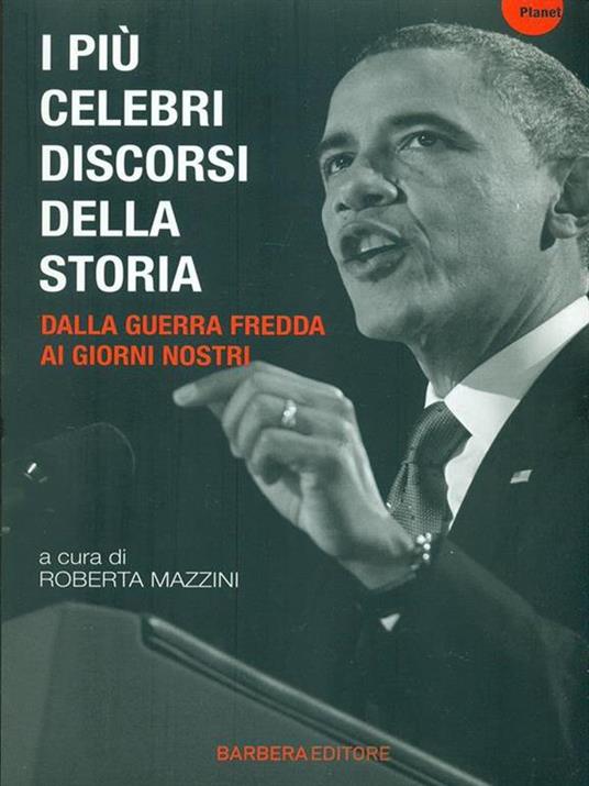 R. Mazzini I più celebri discorsi della storia. Vol. 3: Dalla guerra fredda ai giorni nostri.